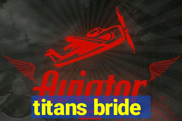 titans bride